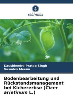 Bodenbearbeitung und Rückstandsmanagement bei Kichererbse (Cicer arietinum L.)