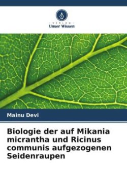 Biologie der auf Mikania micrantha und Ricinus communis aufgezogenen Seidenraupen