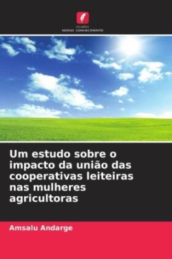 Um estudo sobre o impacto da união das cooperativas leiteiras nas mulheres agricultoras