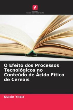 O Efeito dos Processos Tecnológicos no Conteúdo de Ácido Fítico de Cereais