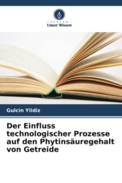 Einfluss technologischer Prozesse auf den Phytinsäuregehalt von Getreide