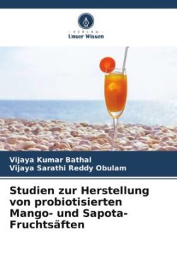 Studien zur Herstellung von probiotisierten Mango- und Sapota-Fruchtsäften