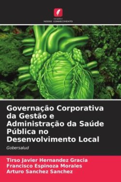 Governação Corporativa da Gestão e Administração da Saúde Pública no Desenvolvimento Local