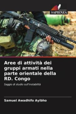 Aree di attività dei gruppi armati nella parte orientale della RD. Congo