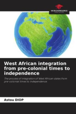 West African integration from pre-colonial times to independence