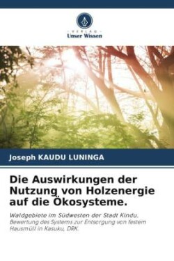 Auswirkungen der Nutzung von Holzenergie auf die Ökosysteme.