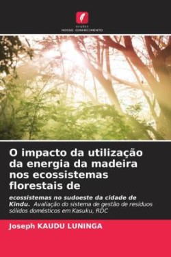 O impacto da utilização da energia da madeira nos ecossistemas florestais de