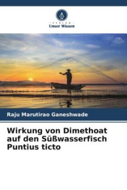 Wirkung von Dimethoat auf den Süßwasserfisch Puntius ticto