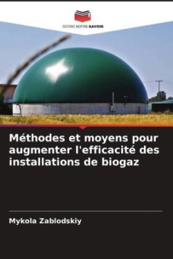 Méthodes et moyens pour augmenter l'efficacité des installations de biogaz