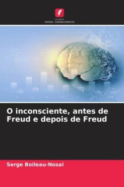 O inconsciente, antes de Freud e depois de Freud