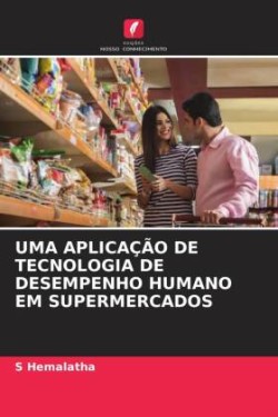 Uma Aplicação de Tecnologia de Desempenho Humano Em Supermercados