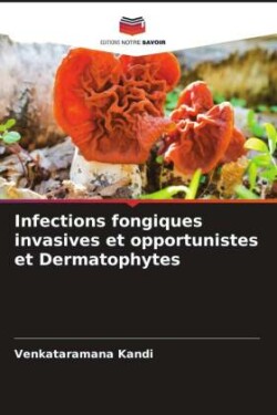 Infections fongiques invasives et opportunistes et Dermatophytes