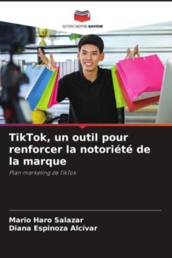 TikTok, un outil pour renforcer la notoriété de la marque