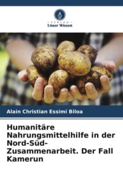 Humanitäre Nahrungsmittelhilfe in der Nord-Süd-Zusammenarbeit. Der Fall Kamerun