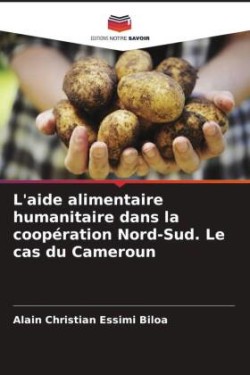 L'aide alimentaire humanitaire dans la coopération Nord-Sud. Le cas du Cameroun