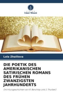 Poetik Des Amerikanischen Satirischen Romans Des Frühen Zwanzigsten Jahrhunderts