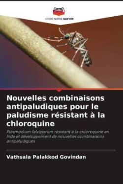 Nouvelles combinaisons antipaludiques pour le paludisme résistant à la chloroquine