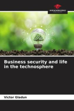 Business security and life in the technosphere