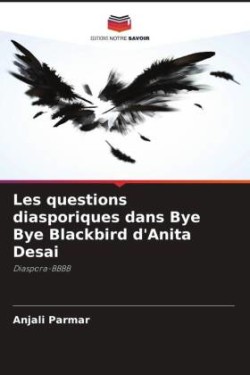 Les questions diasporiques dans Bye Bye Blackbird d'Anita Desai