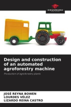 Design and construction of an automated agroforestry machine