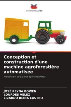 Conception et construction d'une machine agroforestière automatisée