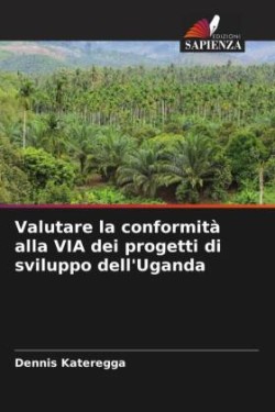 Valutare la conformità alla VIA dei progetti di sviluppo dell'Uganda