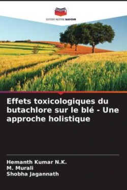 Effets toxicologiques du butachlore sur le blé - Une approche holistique