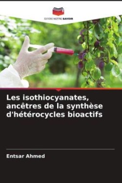 Les isothiocyanates, ancêtres de la synthèse d'hétérocycles bioactifs