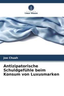 Antizipatorische Schuldgefühle beim Konsum von Luxusmarken