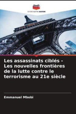 Les assassinats ciblés - Les nouvelles frontières de la lutte contre le terrorisme au 21e siècle