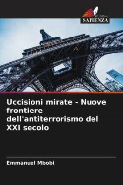 Uccisioni mirate - Nuove frontiere dell'antiterrorismo del XXI secolo