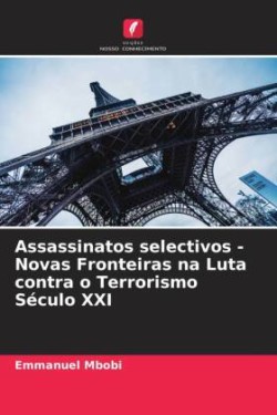 Assassinatos selectivos - Novas Fronteiras na Luta contra o Terrorismo Século XXI