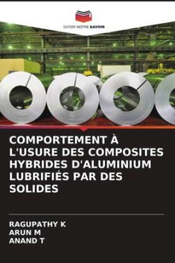 Comportement À l'Usure Des Composites Hybrides d'Aluminium Lubrifiés Par Des Solides