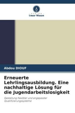 Erneuerte Lehrlingsausbildung. Eine nachhaltige Lösung für die Jugendarbeitslosigkeit