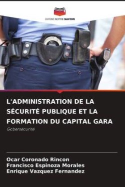 L'Administration de la Sécurité Publique Et La Formation Du Capital Gara