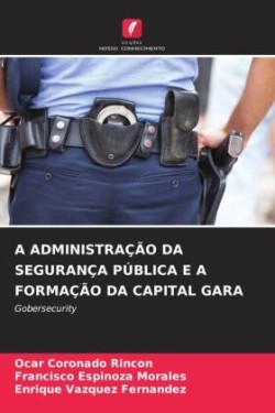 Administração Da Segurança Pública E a Formação Da Capital Gara