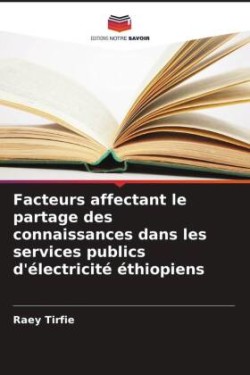 Facteurs affectant le partage des connaissances dans les services publics d'électricité éthiopiens