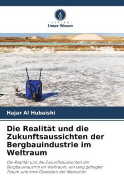 Realität und die Zukunftsaussichten der Bergbauindustrie im Weltraum