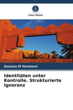 Identitäten unter Kontrolle. Strukturierte Ignoranz