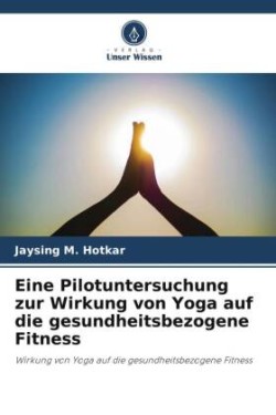 Eine Pilotuntersuchung zur Wirkung von Yoga auf die gesundheitsbezogene Fitness