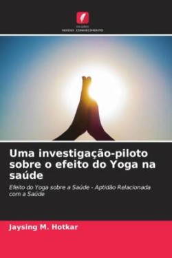 Uma investigação-piloto sobre o efeito do Yoga na saúde