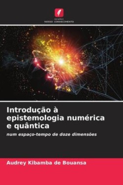 Introdução à epistemologia numérica e quântica