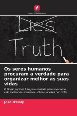 Os seres humanos procuram a verdade para organizar melhor as suas vidas