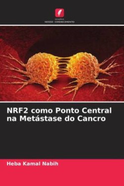 NRF2 como Ponto Central na Metástase do Cancro