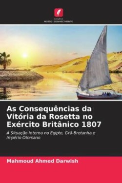 As Consequências da Vitória da Rosetta no Exército Britânico 1807