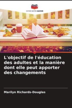 L'objectif de l'éducation des adultes et la manière dont elle peut apporter des changements