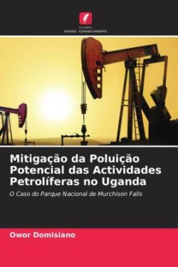 Mitigação da Poluição Potencial das Actividades Petrolíferas no Uganda