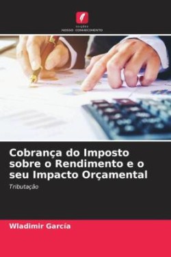 Cobrança do Imposto sobre o Rendimento e o seu Impacto Orçamental