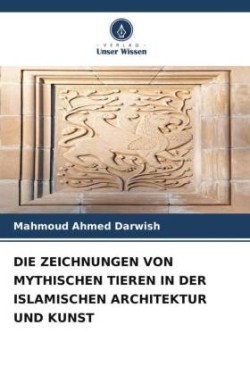 Zeichnungen Von Mythischen Tieren in Der Islamischen Architektur Und Kunst