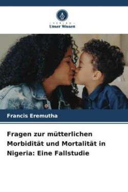 Fragen zur mütterlichen Morbidität und Mortalität in Nigeria